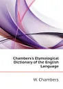 Chambers.s Etymological Dictionary of the English Language - W. Chambers