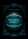 Thucydides, Volume 1 - Donaldson John William