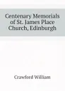 Centenary Memorials of St. James Place Church, Edinburgh - Crawford William