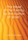 The Head of the Family, by the Author of .olive.. - Craik Dinah Maria