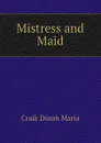 Mistress and Maid - Craik Dinah Maria