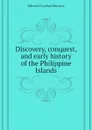 Discovery, conquest, and early history of the Philippine Islands - Bourne Edward Gaylord