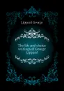 The life and choice writings of George Lippard - Lippard George