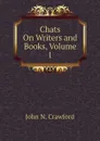 Chats On Writers and Books, Volume 1 - John N. Crawford