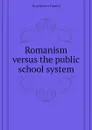 Romanism versus the public school system - Dorchester Daniel