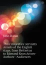 Their majesties. servants Annals of the English stage, from Betterton to Edmund Kean Actors-Authors--Audiences - Dr. Doran