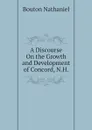 A Discourse On the Growth and Development of Concord, N.H. - Bouton Nathaniel