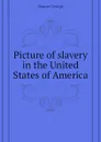 Picture of slavery in the United States of America - Bourne George