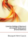 L.ancien College d.Harcourt et le Lycee Saint-Louis (French Edition) - Bouquet Henri Louis