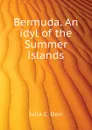 Bermuda. An idyl of the Summer islands - Julia C. Dorr