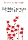 Nobiliaire D.auvergne  (French Edition) - Bouillet Jean-Baptiste