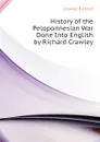 History of the Peloponnesian War Done Into English by Richard Crawley - Crawley Richard