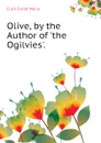 Olive, by the Author of .the Ogilvies.. - Craik Dinah Maria