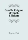 Cruelle Enigme (French Edition) - Bourget Paul
