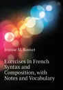 Exercises in French Syntax and Composition, with Notes and Vocabulary - Jeanne M. Bouvet