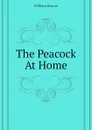 The Peacock At Home - William Roscoe
