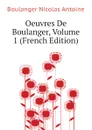 Oeuvres De Boulanger, Volume 1 (French Edition) - Boulanger Nicolas Antoine