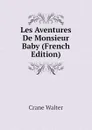 Les Aventures De Monsieur Baby (French Edition) - Crane Walter