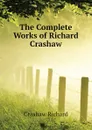 The Complete Works of Richard Crashaw - Crashaw Richard