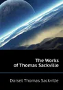 The Works of Thomas Sackville - Dorset Thomas Sackville