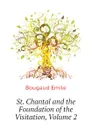 St. Chantal and the Foundation of the Visitation, Volume 2 - Bougaud Emile