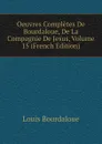 Oeuvres Completes De Bourdaloue, De La Compagnie De Jesus, Volume 15 (French Edition) - Bourdaloue Louis