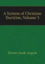 A System of Christian Doctrine, Volume 3 - Dorner Isaak August