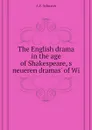 The English drama in the age of Shakespeare, s neueren dramas. of Wi - A.F. Schuster