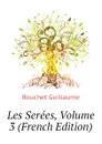 Les Serees, Volume 3 (French Edition) - Bouchet Guillaume