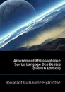 Amusement Philosophique Sur Le Langage Des Bestes (French Edition) - Bougeant Guillaume-Hyacinthe