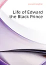 Life of Edward the Black Prince - Creighton Louise