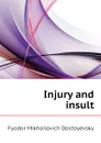 Injury and insult - Фёдор Михайлович Достоевский