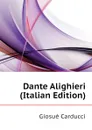 Dante Alighieri (Italian Edition) - Giosuè Carducci