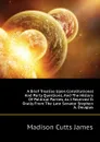 A Brief Treatise Upon Constitutional And Party Questions, And The History Of Political Parties, As I Received It Orally From The Late Senator Stephen A. Douglas - Madison Cutts James