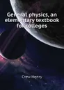 General physics, an elementary textbook for colleges - Crew Henry