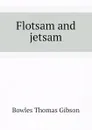 Flotsam and jetsam - Bowles Thomas Gibson