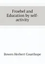 Froebel and Education by self-activity - Bowen Herbert Courthope