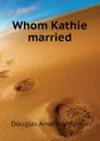 Whom Kathie married - Amanda Minnie Douglas