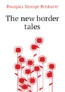 The new border tales - Douglas George Brisbane