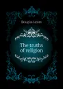 The truths of religion - Douglas James