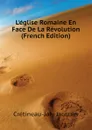 L.eglise Romaine En Face De La Revolution (French Edition) - Crétineau-Joly Jacques