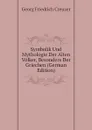 Symbolik Und Mythologie Der Alten Volker, Besonders Der Griechen (German Edition) - Georg Friedrich Creuzer