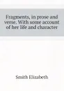 Fragments, in prose and verse. With some account of her life and character - Smith Elizabeth