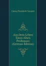 Aus Dem Leben Eines Alten Professors (German Edition) - Georg Friedrich Creuzer