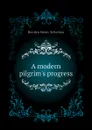 A modern pilgrim.s progress - Bowden Henry Sebastian