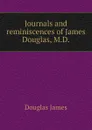 Journals and reminiscences of James Douglas, M.D. - Douglas James