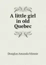 A little girl in old Quebec - Amanda Minnie Douglas