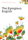The Egregious English - T.W. Crosland