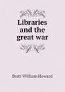 Libraries and the great war - Brett William Howard