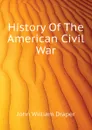 History Of The American Civil War - Draper John William